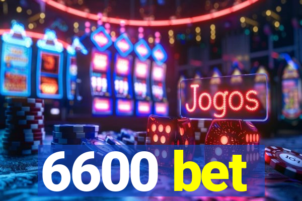 6600 bet